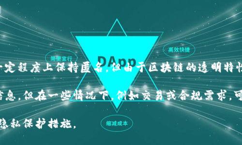 TokenIM 2.0 是一款基于区块链技术的即时通讯工具。在使用TokenIM 2.0时，用户可以在一定程度上保持匿名，但由于区块链的透明特性，某些信息可能会被公开。因此，其实名性取决于用户在注册和使用过程中的具体选择和行为。

一般而言，TokenIM 2.0 允许用户以较高的隐私水平进行交流，不需要提供真实姓名或身份信息。但在一些情况下，例如交易或合规需求，可能需要实名认证。

如需了解更详细的信息，建议查看TokenIM的官方说明和相关政策，以获取最新的使用指南和隐私保护措施。