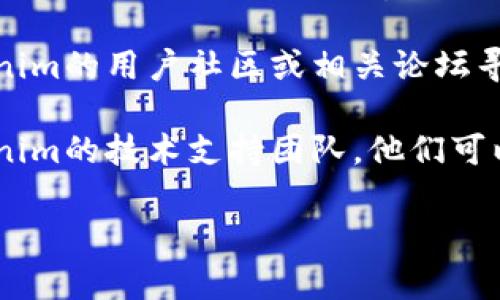 很抱歉，你遇到了下载问题。建议您尝试以下几种解决方案：

1. **检查网络连接**：确保你的设备已经连接至互联网，且网络状态良好。

2. **更新下载链接**：访问Tokenim的官方网站，确认最新的下载链接，可能会有更新或更改。

3. **清除浏览器缓存**：有时浏览器的缓存会导致下载问题，尝试清除浏览器的缓存后重新下载。

4. **使用其他浏览器**：尝试在不同的浏览器中进行下载，比如Chrome、Firefox或Edge。

5. **访问社区或论坛**：如果以上步骤都无法解决，尝试去Tokenim的用户社区或相关论坛寻求帮助，看看其他用户是否也遇到类似问题，或是否有解决方案。

6. **联系支持团队**：如果以上方法都没有效果，建议联系Tokenim的技术支持团队，他们可以提供更专业的帮助。

希望这些建议能帮助你解决下载问题！
